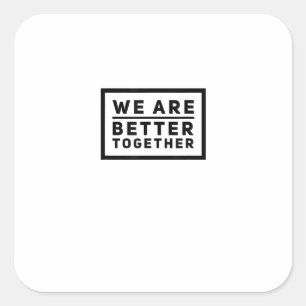 We Are Better Together Teamwork Motivational Graph Square Sticker