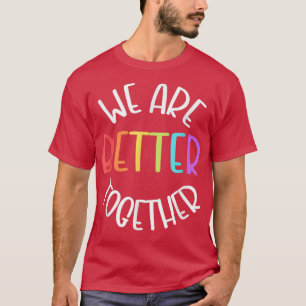 We Are Better Together Teamwork Team School Motiva T-Shirt