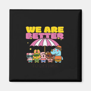 We Are Better Together Uplifting Design Magnet