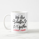 We Are Better Together- Valentines Day Coffee Mug at Zazzle