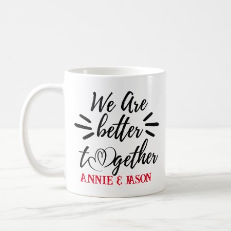We Are Better Together- Valentines Day Coffee Mug