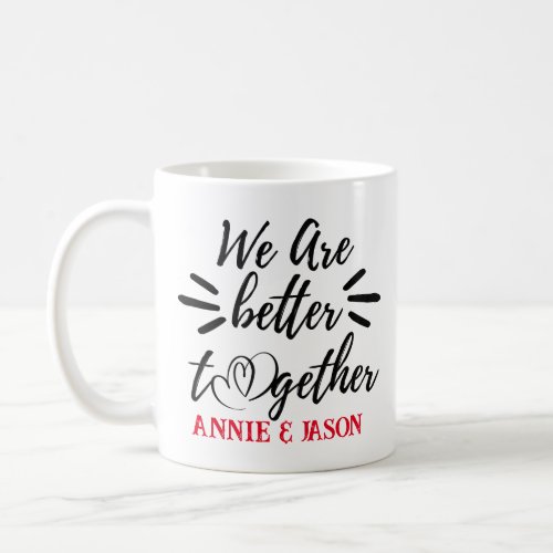 We Are Better Together_ Valentines Day Coffee Mug