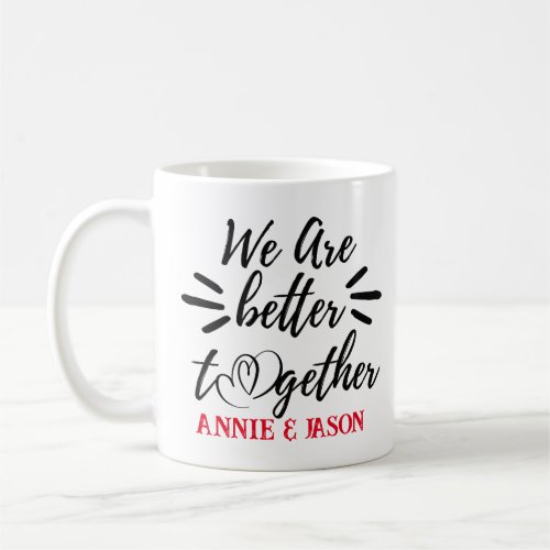 We Are Better Together_ Valentines Day Coffee Mug