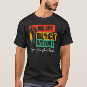 We Are Black History Hope Strength Pride Melanin A T-Shirt