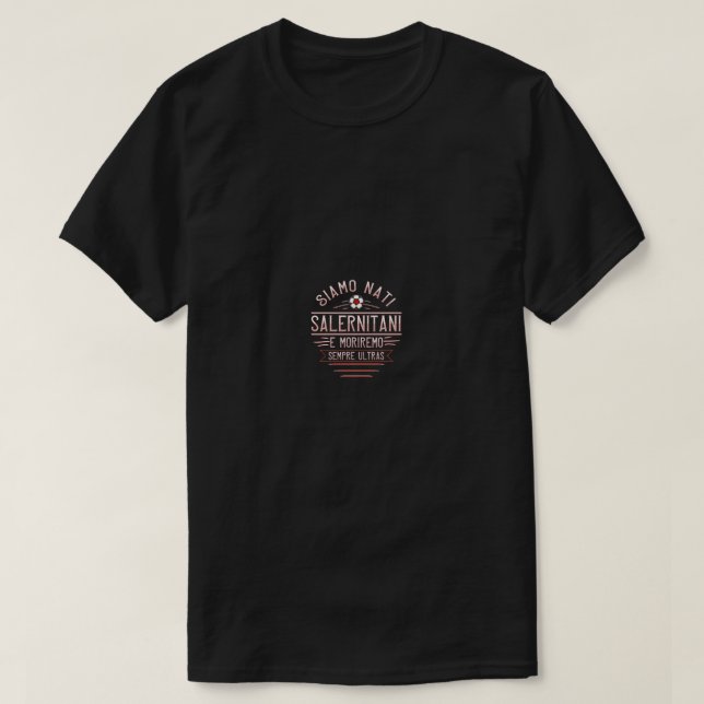 We are born Salernitani and will die Ultras Curva  T-Shirt (Design Front)