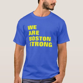 We Are Boston Strong T-shirt by haveagreatlife1 at Zazzle