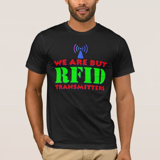 We Are But RFID Transmitters T-Shirt