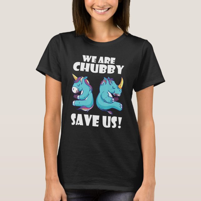We Are Chubby Save Us Unicorn Rhinoceros Animal Ri T-Shirt (Front)
