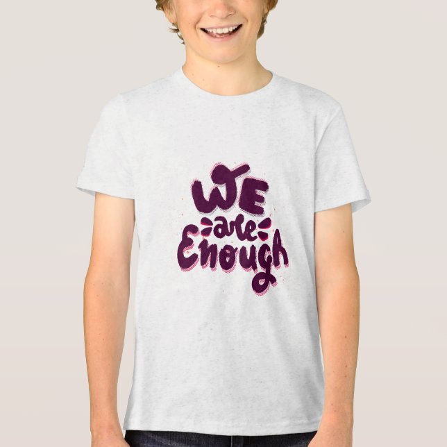 We Are Enough Tri-Blend Shirt (Front)