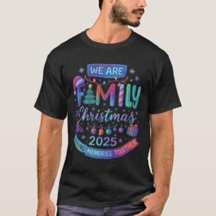 We Are Family Christmas 2025 Making Memorie Togeth T-Shirt