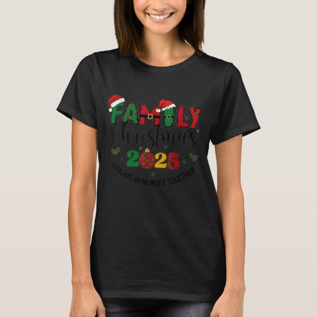 We Are Family Christmas 2025 Making Memories Toget T-Shirt (Front)