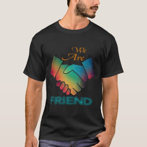 We are friend T_Shirt