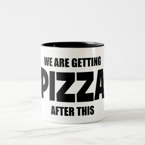 We Are Getting Pizza After This Funny Hilarious  Two_Tone Coffee Mug