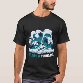 We are going to Tsunami T-Shirt