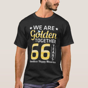 We Are Golden Together 66 Years Countless Happy Me T-Shirt