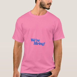 We Are Hiring T-Shirt Funny Job Hiring Quote R