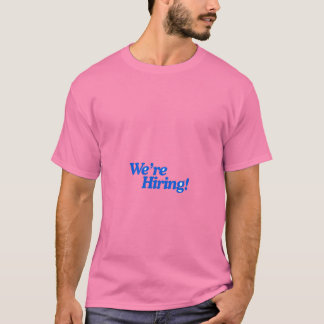 We Are Hiring T-Shirt | Funny Job Hiring Quote | R
