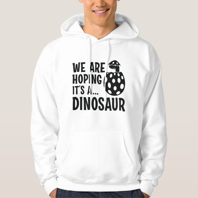 We Are Hoping It’s A Dinosaur Hoodie (Front)
