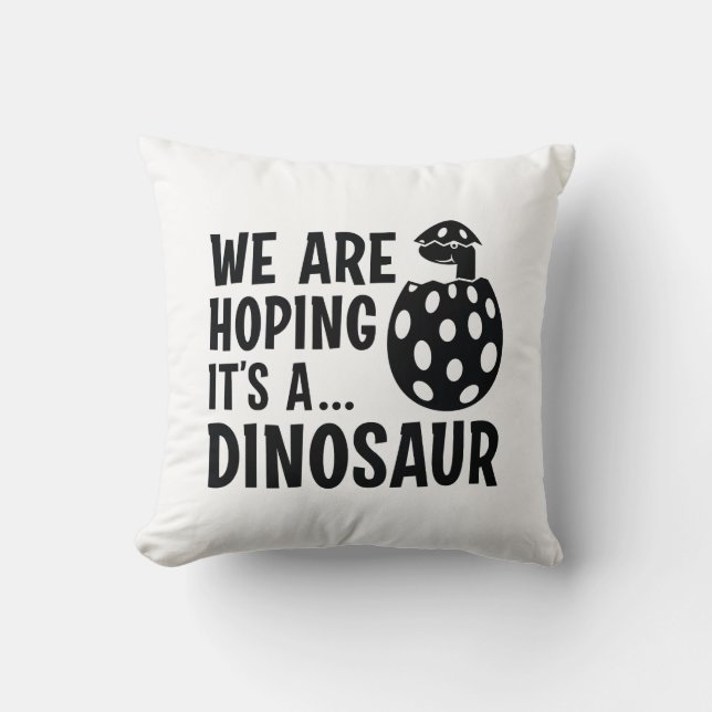 We Are Hoping It’s A Dinosaur Throw Pillow (Front)