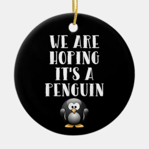 We Are Hoping It's A Penguin Funny Pregnant Woman Ceramic Ornament
