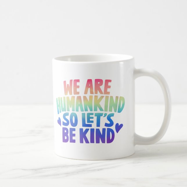 We Are Humankind So Lets Be Kind coffee mug (Right)