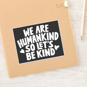 We Are Humankind So Lets Be Kind Quote Sticker