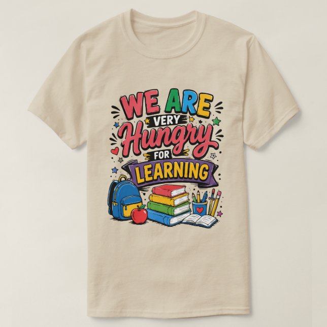 We Are Hungry For Learning T-Shirt (Design Front)