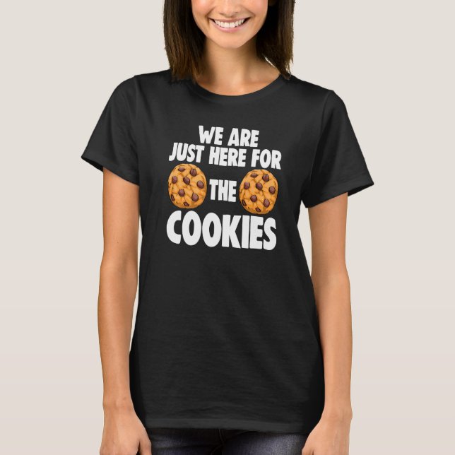 We Are Just Here For Cookies Women Choco Chip Cook T-Shirt (Front)