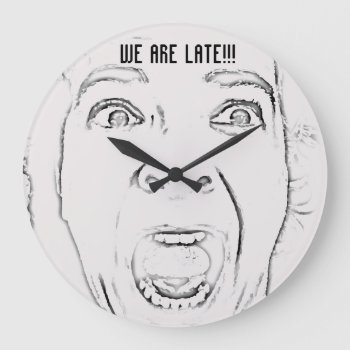 We Are Late Hilarious Screaming Face Large Clock by HappyGabby at Zazzle