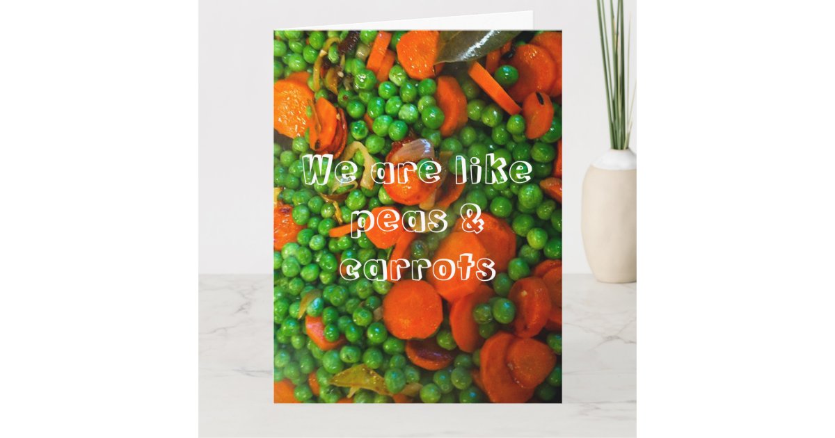 We are like peas and carrots friendship card