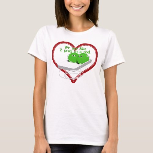 We are Like Two Peas in a Pod T_Shirt