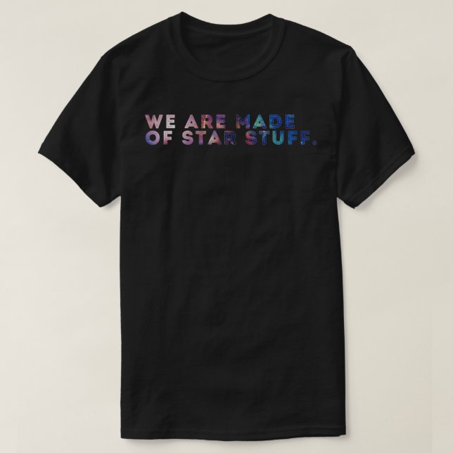 We Are Made Of Stuff Galaxy Print  T-Shirt (Design Front)