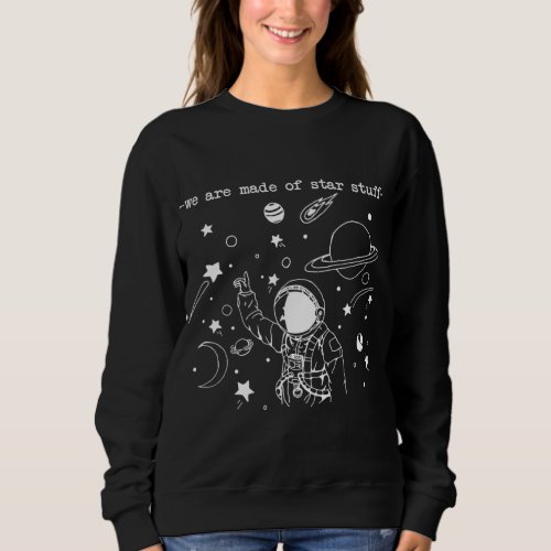 We Are Made Star Stuff Spaceman Astronomy Astronau Sweatshirt