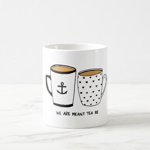 We are Meant Tea Be Coffee Mug