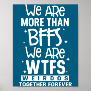 We Are More Than Bffs We Are Wtfs Weirdos Together Poster