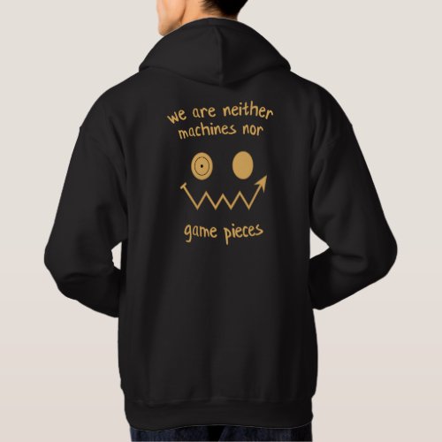 We Are Neither Machines nor Game Pieces Hoodie