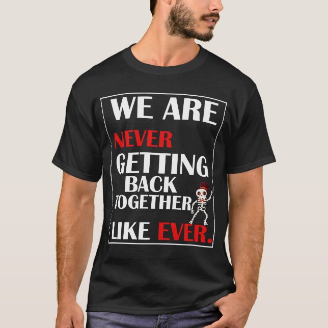 We Are Never Getting Back Together halloween  T-Shirt (Front)