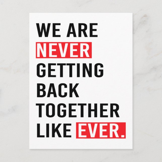 We Are Never Getting Back Together Like Ever T-S Postcard (Front)
