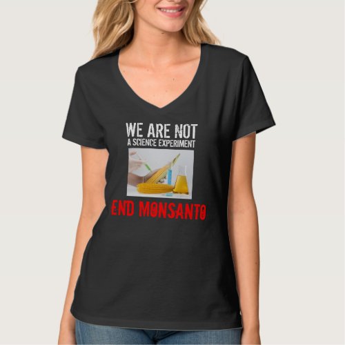 We Are Not a Science Experiment _ End Monsanto T_Shirt
