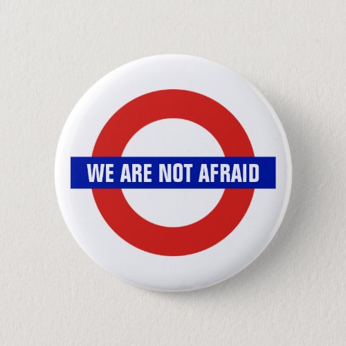 We Are Not Afraid London UK Anti_Terrorism Pinback Button