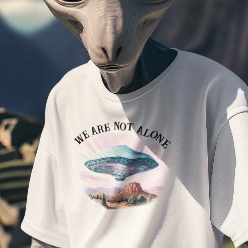 We are not Alone UFO Alien  T_Shirt