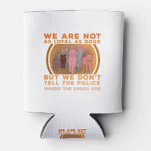We Are Not as Loyal as Dogs Can Cooler