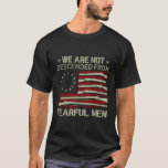 We Are Not Descended From Fearful Gun Flag On Back T-Shirt