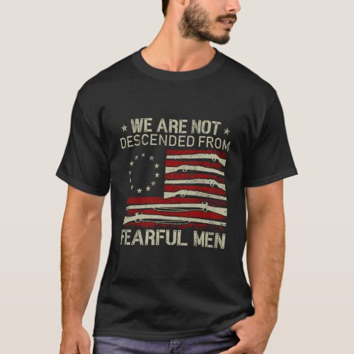 We Are Not Descended From Fearful Gun Flag On Back T_Shirt