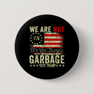 We Are Not Garbyge Vote Trump 2025 American Flag Button