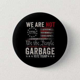 We Are Not Garbyge Votetrump 2024 Trump Supporter  Button