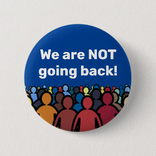 We are NOT going back  Button