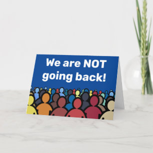 We are NOT going back  Card