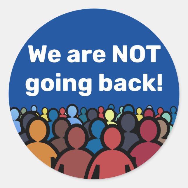 We are NOT going back  Classic Round Sticker (Front)