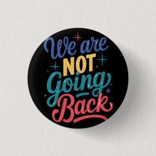We Are Not Going Back Election 2024 Button